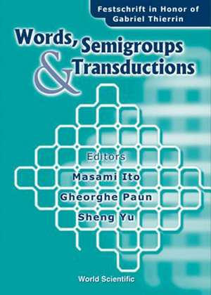 Ito, M: Words, Semigroups, And Transductions: Festschrift In