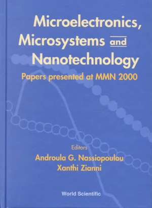 Microelectronics, Microsystems and Nanotechnology: Papers Presented of at Mmn 2000 de Androula G. Nassiopoulou