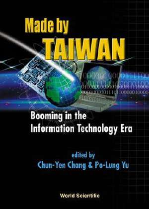 Made by Taiwan: Booming in the Information Technology Era de Chun-Yen Chang