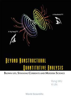 Beyond Nonstructural Quantitative Analysis: Blown-ups, Spinning Currents And Modern Science de Lin Yi