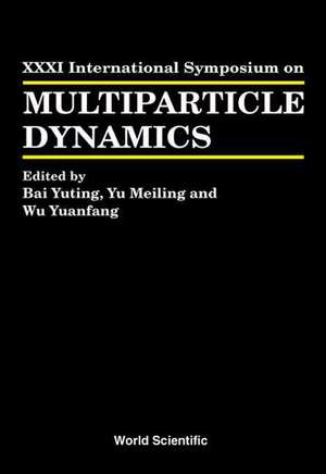 Multiparticle Dynamics - Proceedings of the XXXI International Symposium de Bai Yuting