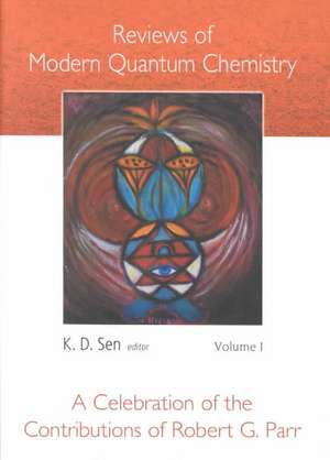 Reviews of Modern Quantum Chemistry: A Celebration of the Contributions of Robert G Parr (in 2 Volumes) de Robert G. Parr