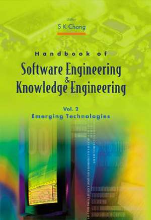 Handbook of Software Engineering and Knowledge Engineering - Volume 2: Emerging Technologies de S. K. Chang