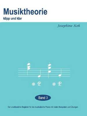 Musiktheorie Klipp und Klar 3 de Josephine Koh