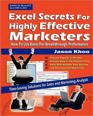 Excel Secrets for Highly Effective Marketers: How to Use Excel for Breakthrough Performance