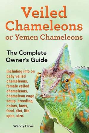 Veiled Chameleons or Yemen Chameleons as Pets. Info on Baby Veiled Chameleons, Female Veiled Chameleons, Chameleon Cage Setup, Breeding, Colors, Facts: Find the Courage to Do What You Love de Wendy Davis