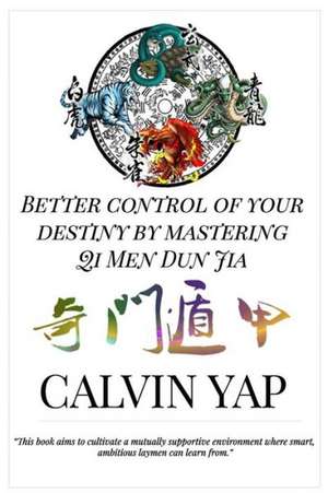 Better Control of Your Destiny by Mastering Qi Men Dun Jia de Calvin Yap