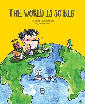 The World Is So Big: An Artist's Sketchbook de James Tan