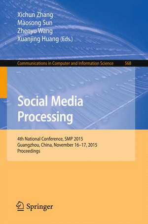 Social Media Processing: 4th National Conference, SMP 2015, Guangzhou, China, November 16-17, 2015, Proceedings de Xichun Zhang