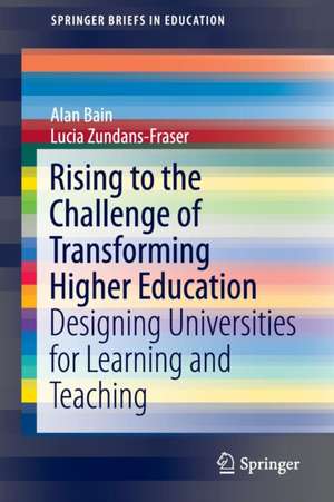 Rising to the Challenge of Transforming Higher Education: Designing Universities for Learning and Teaching de Alan Bain