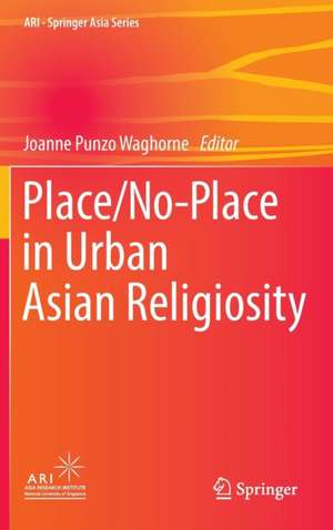 Place/No-Place in Urban Asian Religiosity de Joanne Punzo Waghorne