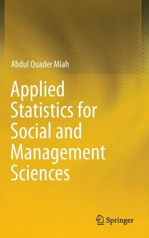 Applied Statistics for Social and Management Sciences de Abdul Quader Miah