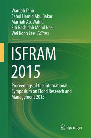 ISFRAM 2015: Proceedings of the International Symposium on Flood Research and Management 2015 de Wardah Tahir