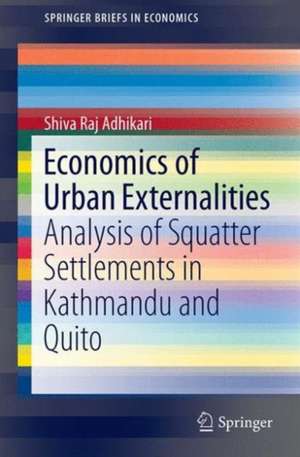 Economics of Urban Externalities: Analysis of Squatter Settlements in Kathmandu and Quito de Shiva Raj Adhikari