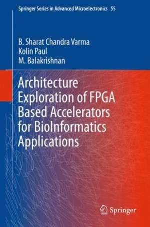 Architecture Exploration of FPGA Based Accelerators for BioInformatics Applications de B. Sharat Chandra Varma