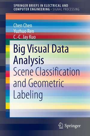 Big Visual Data Analysis: Scene Classification and Geometric Labeling de Chen Chen