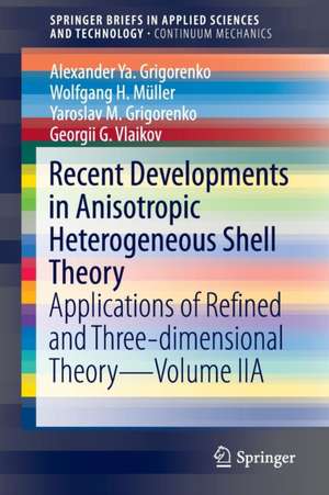 Recent Developments in Anisotropic Heterogeneous Shell Theory: Applications of Refined and Three-dimensional Theory—Volume IIA de Alexander Ya. Grigorenko