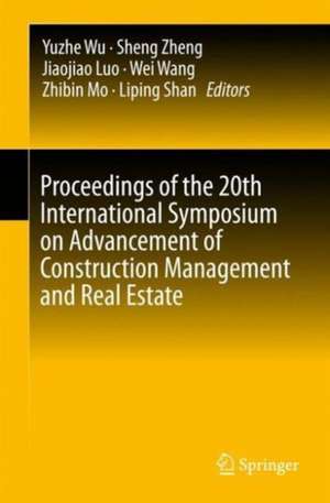 Proceedings of the 20th International Symposium on Advancement of Construction Management and Real Estate de Yuzhe Wu