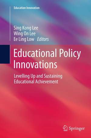 Educational Policy Innovations: Levelling Up and Sustaining Educational Achievement de Sing Kong Lee