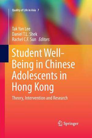 Student Well-Being in Chinese Adolescents in Hong Kong: Theory, Intervention and Research de Tak Yan Lee