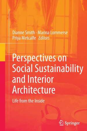 Perspectives on Social Sustainability and Interior Architecture: Life from the Inside de Dianne Smith