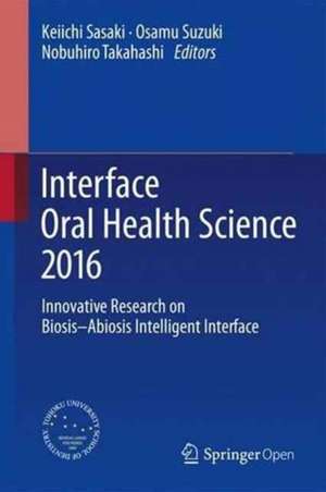 Interface Oral Health Science 2016: Innovative Research on Biosis–Abiosis Intelligent Interface de Keiichi Sasaki