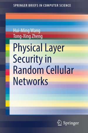 Physical Layer Security in Random Cellular Networks de Hui-Ming Wang