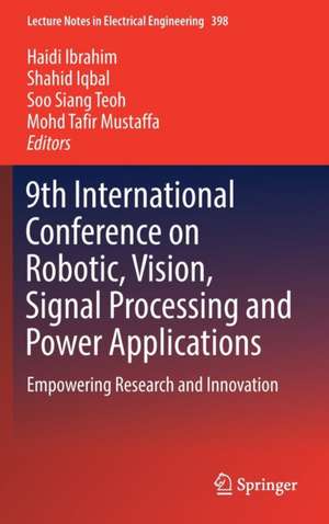 9th International Conference on Robotic, Vision, Signal Processing and Power Applications: Empowering Research and Innovation de Haidi Ibrahim