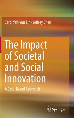 The Impact of Societal and Social Innovation: A Case-Based Approach de Carol Yeh-Yun Lin