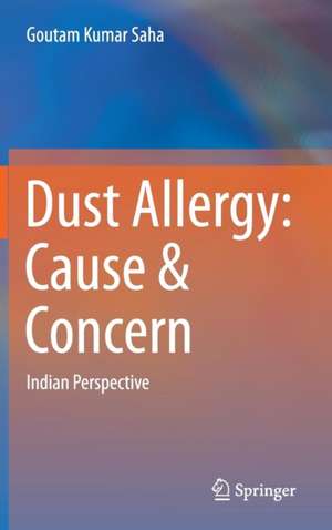 Dust Allergy: Cause & Concern: Indian Perspective de Goutam Kumar Saha