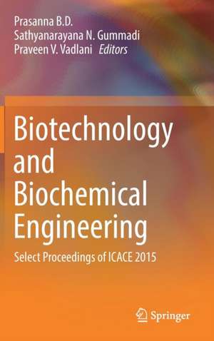 Biotechnology and Biochemical Engineering: Select Proceedings of ICACE 2015 de Prasanna B. D.