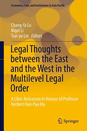 Legal Thoughts between the East and the West in the Multilevel Legal Order: A Liber Amicorum in Honour of Professor Herbert Han-Pao Ma de Chang-fa Lo