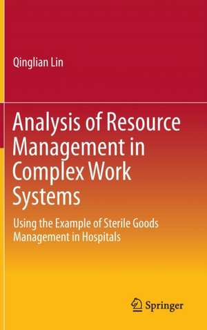 Analysis of Resource Management in Complex Work Systems: Using the Example of Sterile Goods Management in Hospitals de Qinglian Lin