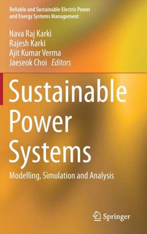 Sustainable Power Systems: Modelling, Simulation and Analysis de Nava Raj Karki