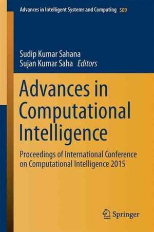 Advances in Computational Intelligence: Proceedings of International Conference on Computational Intelligence 2015 de Sudip Kumar Sahana