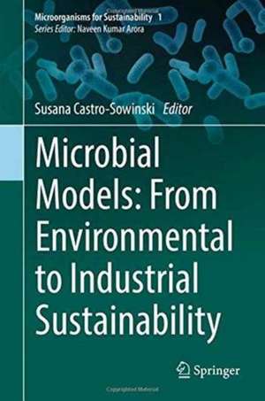 Microbial Models: From Environmental to Industrial Sustainability de Susana Castro-Sowinski