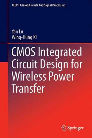 CMOS Integrated Circuit Design for Wireless Power Transfer de Yan Lu