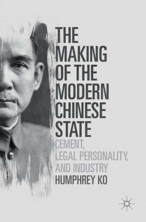 The Making of the Modern Chinese State: Cement, Legal Personality and Industry de Humphrey Ko