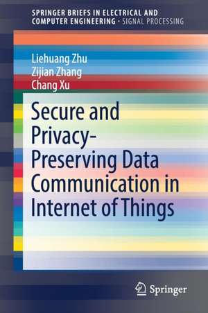 Secure and Privacy-Preserving Data Communication in Internet of Things de Liehuang Zhu