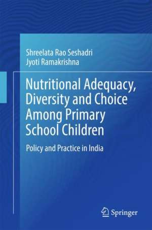 Nutritional Adequacy, Diversity and Choice Among Primary School Children: Policy and Practice in India de Shreelata Rao Seshadri