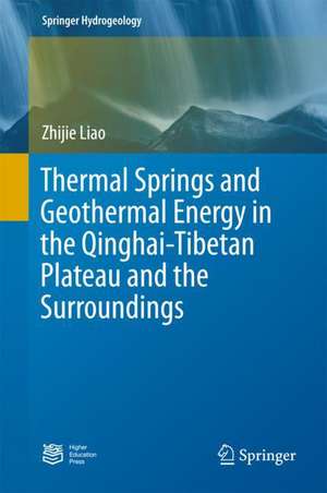 Thermal Springs and Geothermal Energy in the Qinghai-Tibetan Plateau and the Surroundings de Zhijie Liao