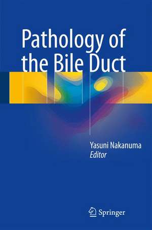 Pathology of the Bile Duct de Yasuni Nakanuma