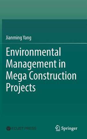 Environmental Management in Mega Construction Projects de Jianming Yang