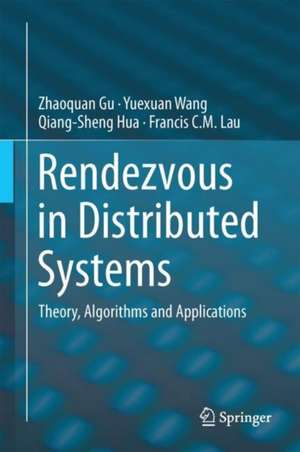 Rendezvous in Distributed Systems: Theory, Algorithms and Applications de Zhaoquan Gu