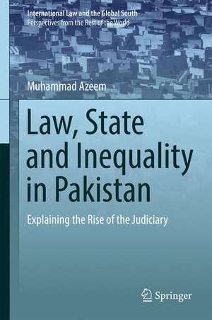 Law, State and Inequality in Pakistan: Explaining the Rise of the Judiciary de Muhammad Azeem