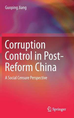 Corruption Control in Post-Reform China: A Social Censure Perspective de Guoping Jiang