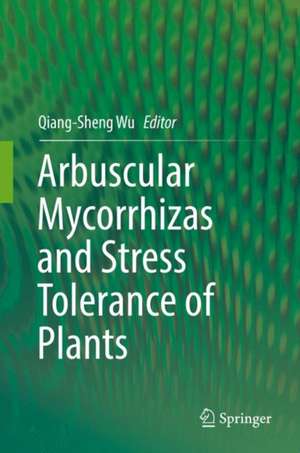 Arbuscular Mycorrhizas and Stress Tolerance of Plants de Qiang-Sheng Wu