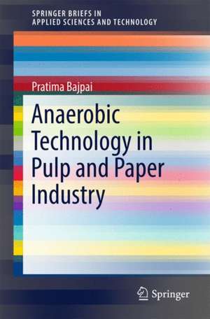 Anaerobic Technology in Pulp and Paper Industry de Pratima Bajpai