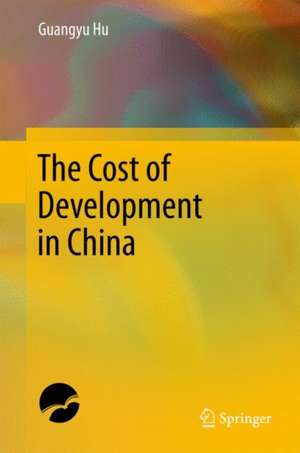 The Cost of Development in China de Guangyu Hu