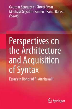 Perspectives on the Architecture and Acquisition of Syntax: Essays in Honor of R. Amritavalli de Gautam Sengupta